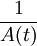 1\over A(t)