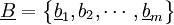 \underline{B}=\begin{Bmatrix} \underline b_1,b_2,\cdots, \underline b_m \end{Bmatrix}