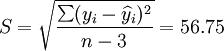 S=\sqrt{\frac{\sum(y_i-\widehat{y}_i)^2}{n-3}}=56.75