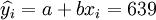\widehat{y_i}=a+bx_i=639