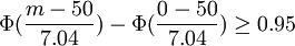 \Phi(\frac{m-50}{7.04})-\Phi(\frac{0-50}{7.04})\ge0.95