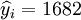 \widehat{y}_i=1682