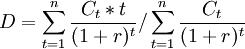 D=\sum_{t=1}^n {C_t*t \over (1+r)^t}/\sum_{t=1}^n {C_t \over (1+r)^t}