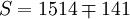 S=1514\mp141