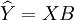 \widehat{Y}=XB