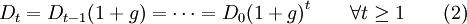 D_t=D_{t-1}(1+g)=\cdots=D_0{(1+g)}^t \qquad \forall t \geq 1 \qquad(2)