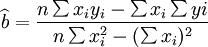 \widehat{b}=\frac{n\sum x_i y_i-\sum x_i\sum yi}{n\sum x_i^2-(\sum x_i)^2}