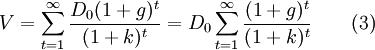 V=\sum_{t=1}^{\infty}\frac{D_0(1+g)^t}{(1+k)^t}=D_0\sum_{t=1}^{\infty}\frac{(1+g)^t}{(1+k)^t} \qquad (3)
