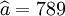 \widehat{a}=789