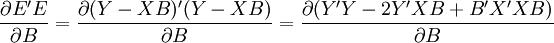 \frac{\partial E^\prime E}{\partial B}=\frac{\partial(Y-XB)^\prime(Y-XB)}{\partial B}=\frac{\partial(Y^\prime Y-2Y^\prime X B+B^\prime X^\prime XB)}{\partial B}