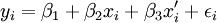 y_i=\beta_1+\beta_2x_i+\beta_3x^\prime_i+\epsilon_i