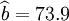 \widehat{b}=73.9