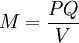M=\frac{PQ}{V}