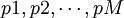 p1,p2,\cdots,pM