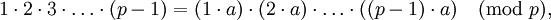 1 \cdot 2 \cdot 3 \cdot \dots \cdot (p-1) = (1 \cdot a)\cdot(2 \cdot a)\cdot\dots\cdot ((p-1) \cdot a) \pmod{ p},