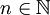 n\in \mathbb{N}