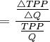 =\frac{\frac{\triangle TPP}{\triangle Q}}{\frac{TPP}{Q}}