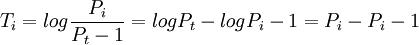 T_i=log{P_i \over P_t-1}=logP_t-logP_i-1=P_i-P_i-1