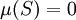 \mu(S) = 0\