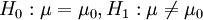 H_0:\mu=\mu_0,H_1:\mu\ne\mu_0