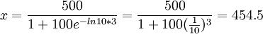 x=\frac{500}{1+100e^{-ln10*3}}=\frac{500}{1+100(\frac{1}{10})^3}=454.5