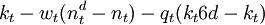 k_t-w_t(n_t^d-n_t)-q_t(k_t6d-k_t)