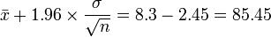 \bar{x}+1.96\times\frac{\sigma}{\sqrt{n}}=8.3-2.45=85.45