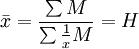 \bar{x}=\frac{\sum M}{\sum\frac{1}{x}M}=H
