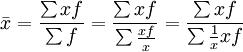 \bar{x}=\frac{\sum xf}{\sum f}=\frac{\sum xf}{\sum\frac{xf}{x}}=\frac{\sum xf}{\sum\frac{1}{x}xf}