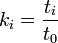 k_i=\frac{t_i}{t_0}
