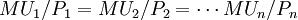 MU_1 / P_1 = MU_2 / P_2 = \cdots MU_n / P_n