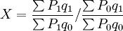 X=\frac{\sum P_1q_1}{\sum P_1q_0}/\frac{\sum P_0q_1}{\sum P_0q_0}
