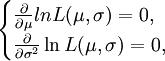 \begin{cases}\frac{\partial}{\partial\mu}ln L(\mu,\sigma)=0,\\\frac{\partial}{\partial\sigma^2}\ln L(\mu,\sigma)=0,\end{cases}