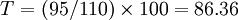 T=(95/110)\times100=86.36