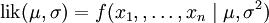 \mbox{lik}(\mu,\sigma) = f(x_1,,\ldots,x_n \mid \mu, \sigma^2)