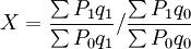 X=\frac{\sum P_1q_1}{\sum P_0q_1}/\frac{\sum P_1q_0}{\sum P_0q_0}
