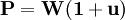 \mathbf{P=W(1+u)}