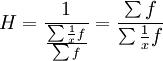 H=\frac{1}{\frac{\sum \frac{1}{x}f}{\sum f}}=\frac{\sum f}{\sum\frac{1}{x}f}