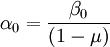 {\alpha}_0=\frac{\beta_0}{(1-\mu)}