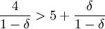 \frac{4}{1-\delta} > 5+ \frac{\delta}{1-\delta}