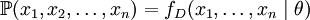 \mathbb{P}(x_1,x_2,\dots,x_n) = f_D(x_1,\dots,x_n \mid \theta)