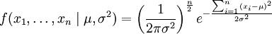 f(x_1,\ldots,x_n \mid \mu,\sigma^2) = \left( \frac{1}{2\pi\sigma^2} \right)^\frac{n}{2} e^{-\frac{ \sum_{i=1}^{n}(x_i-\mu)^2}{2\sigma^2}}