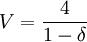 V=\frac{4}{1-\delta}