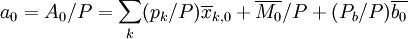 a_0=A_0/P=\sum_k(p_k/P)\overline x_{k,0}+\overline{M_0}/P+(P_b/P)\overline{b_0}
