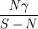 \frac{N\gamma}{S-N}