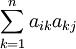 \sum_{k=1}^n a_{ik}a_{kj}