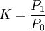 K=\frac{P_1}{P_0}